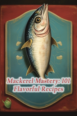 Mackerel Mastery: 101 Flavorful Recipes - Tsug, The Healthy Bite