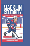 Macklin Celebrity: From Backyard Rinks to Hockey Stardom - Biography for Kids