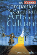 Maclean's Companion to Canadian Arts and Culture - Henighan, Tom