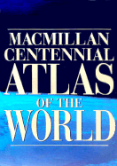 MacMillan Centennial Atlas of the World - MacMillan Publishers