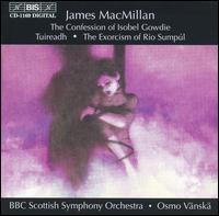MacMillan: The Confession of Isobel Gowdie; Tuireadh - Martin Frst (clarinet); BBC Scottish Symphony Orchestra; Osmo Vnsk (conductor)