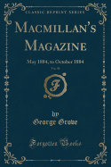 MacMillan's Magazine, Vol. 50: May 1884, to October 1884 (Classic Reprint)