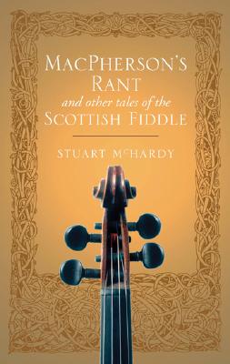 MacPherson's Rant: And Other Tales of the Scottish Fiddle - McHardy, Stuart