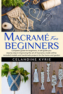 Macram for Beginners: Complete guide for beginners, it will guide you step by step in improving the art of macrame, inside will be included models and handmade projects for the home and garden