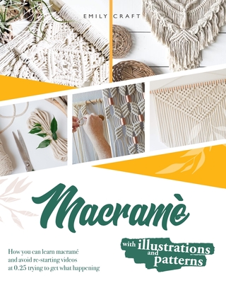 Macram: The complete step by step guide for beginners to learn macrame just following these 21 projects ( with illustrations and patterns ) - Craft, Jonh