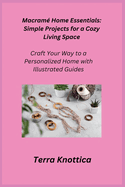 Macram? Home Essentials: Craft Your Way to a Personalized Home with Illustrated Guides