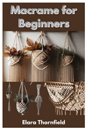 Macrame For Beginners: A Beginner's Guide To Crafting Knots And 20 Diverse Projects