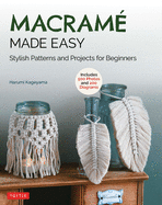 Macrame Made Easy: Stylish Patterns and Projects for Beginners (Over 500 Photos and 200 Diagrams)