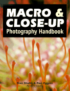 Macro & Close-Up Photography Handbook - Sholik, Stan, and Eggers, Ron