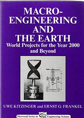 Macro-Engineering and the Earth: World Projects for Year 2000 and Beyond - Kitzinger, U W, and Frankel, E G