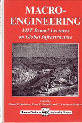 Macro-Engineering: MIT Brunel Lectures on Global Infrastructure - Davidson, F P, and Frankl, E G, and Meador, C L