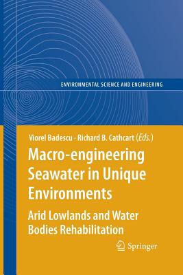 Macro-Engineering Seawater in Unique Environments: Arid Lowlands and Water Bodies Rehabilitation - Badescu, Viorel (Editor), and Cathcart, Richard (Editor)