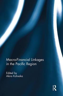 Macro-Financial Linkages in the Pacific Region - Kohsaka, Akira (Editor)