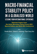 Macro-Financial Stability Policy in a Globalised World: Lessons from International Experience - Selected Papers from the Asian Monetary Policy Forum 2021 Special Edition and Mas-Bis Conference