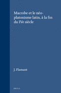 Macrobe Et Le Neo-Platonisme Latin, a La Fin Du Ive Siecle