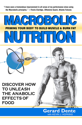 Macrobolic Nutrition: Priming Your Body to Build Muscle & Burn Fat - Dente, Gerard, and Hopkins, Kevin J