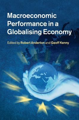 Macroeconomic Performance in a Globalising Economy - Anderton, Robert (Editor), and Kenny, Geoff (Editor)