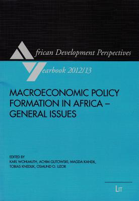 Macroeconomic Policy Formation in Africa - General Issues: Volume 16 - Wohlmuth, Karl (Editor), and Gutowski, Achim (Editor), and Kandil, Magda (Editor)