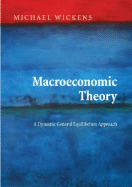 Macroeconomic Theory: A Dynamic General Equilibrium Approach - Wickens, Michael