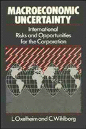 Macroeconomic Uncertainty: International Risks and Opportunities for the Corporation - Oxelheim, Lars, Ph.D., and Wihlborg, Clas G