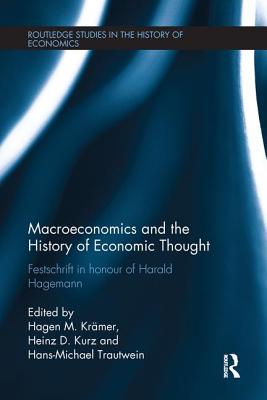 Macroeconomics and the History of Economic Thought: Festschrift in Honour of Harald Hagemann - Krmer, H.M. (Editor), and Kurz, Heinz (Editor), and Trautwein, H.-M. (Editor)