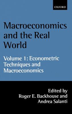 Macroeconomics and the Real World: Volume 1: Econometric Techniques and Macroeconomics - Backhouse, Roger E (Editor), and Salanti, Andrea (Editor)