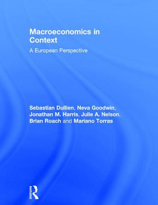 Macroeconomics in Context: A European Perspective - Dullien, Sebastian, and Goodwin, Neva, and Harris, Jonathan