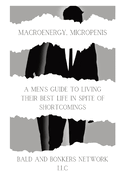 Macroenergy, Micropenis: A Men's Guide to Living Their Best Life in Spite of Shortcomings