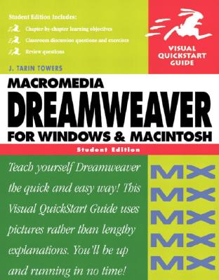 Macromedia Dreamweaver MX for Windows and Macintosh: Visual QuickStart Guide, Student Edition - Towers, J Tarin
