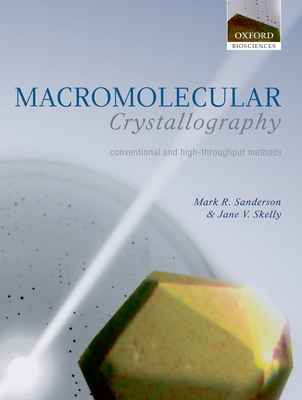 Macromolecular Crystallography: Conventional and High Throughput Methods - Sanderson, Mark, and Skelly, Jane V