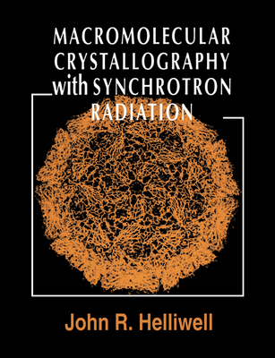 Macromolecular Crystallography with Synchrotron Radiation - Helliwell, John R, and John R, Helliwell
