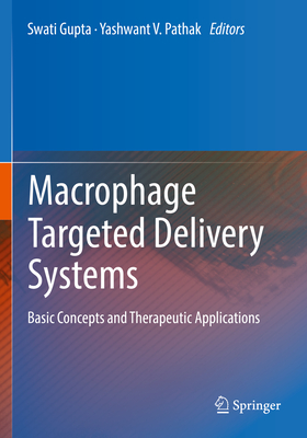 Macrophage Targeted Delivery Systems: Basic Concepts and Therapeutic Applications - Gupta, Swati (Editor), and Pathak, Yashwant V. (Editor)