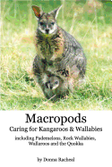 Macropods - Caring for Kangaroos and Wallabies: including Pademelons, Rock Wallabies, Wallaroos and the Quokka