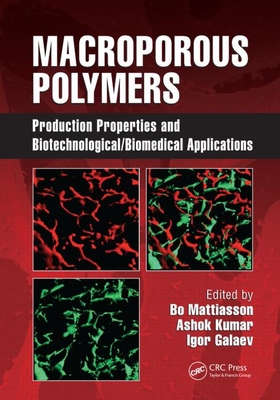 Macroporous Polymers: Production Properties and Biotechnological/Biomedical Applications - Mattiasson, Bo (Editor), and Kumar, Ashok (Editor), and Galeaev, Igor Yu (Editor)