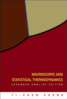 Macroscopic and Statistical Thermodynamics: Expanded English Edition - Cheng, Yi-Chen