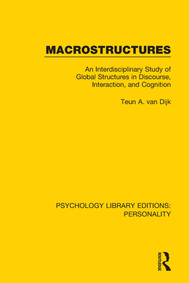 Macrostructures: An Interdisciplinary Study of Global Structures in Discourse, Interaction, and Cognition - Van Dijk, Teun A