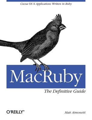 MacRuby: The Definitive Guide - Aimonetti, Matt