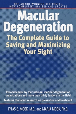 Macular Degeneration: The Complete Guide to Saving and Maximizing Your Sight - Mogk, Lylas G, M.D., and Mogk, Marja