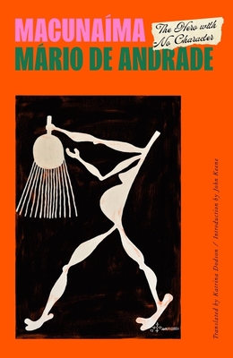 Macunama: The Hero with No Character - De Andrade, Mario, and Dodson, Katrina (Translated by)
