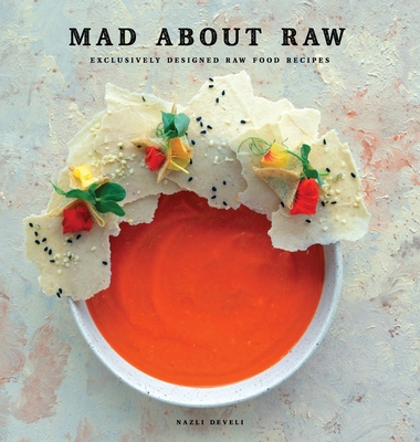 Mad about Raw: Exclusively Designed Raw Food Recipes - Develi, Nazli, and Nilsson, Stella (Editor)
