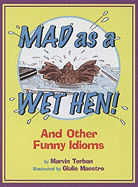 Mad as a Wet Hen!: And Other Funny Idioms