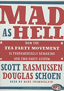 Mad as Hell: How the Tea Party Movement Is Fundamentally Remaking Our Two-Party System