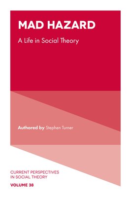 Mad Hazard: A Life in Social Theory - Turner, Stephen