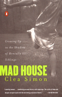 Mad House: Growing Up in the Shadow of Mentally Ill Siblings - Simon, Clea