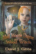 Mad Maggie Dupree and the Wood Witch: A Middle School Mystery