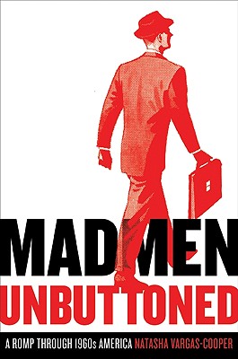 Mad Men Unbuttoned: A Romp Through 1960s America - Vargas-Cooper, Natasha