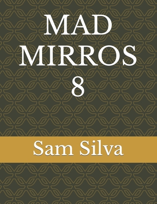 Mad Mirros 8 - Silva, Sam