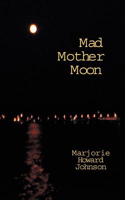 Mad Mother Moon - Johnson, Marjorie Howard
