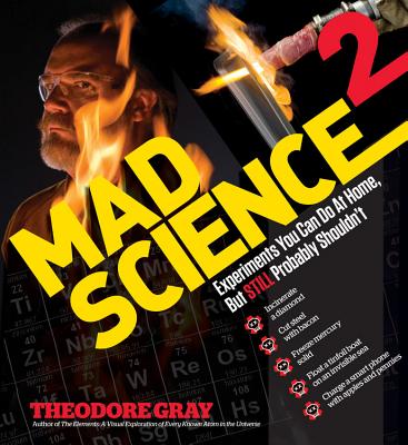 Mad Science 2: Experiments You Can Do At Home, But STILL Probably Shouldn't - Gray, Theodore