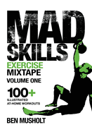 Mad Skills Exercise Mixtape - Volume 1: 100+ Illustrated At-home Workouts